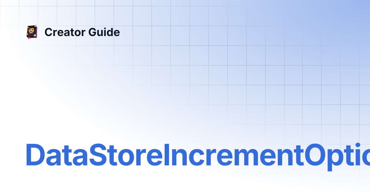 DataStoreIncrementOptions | Creator Guide