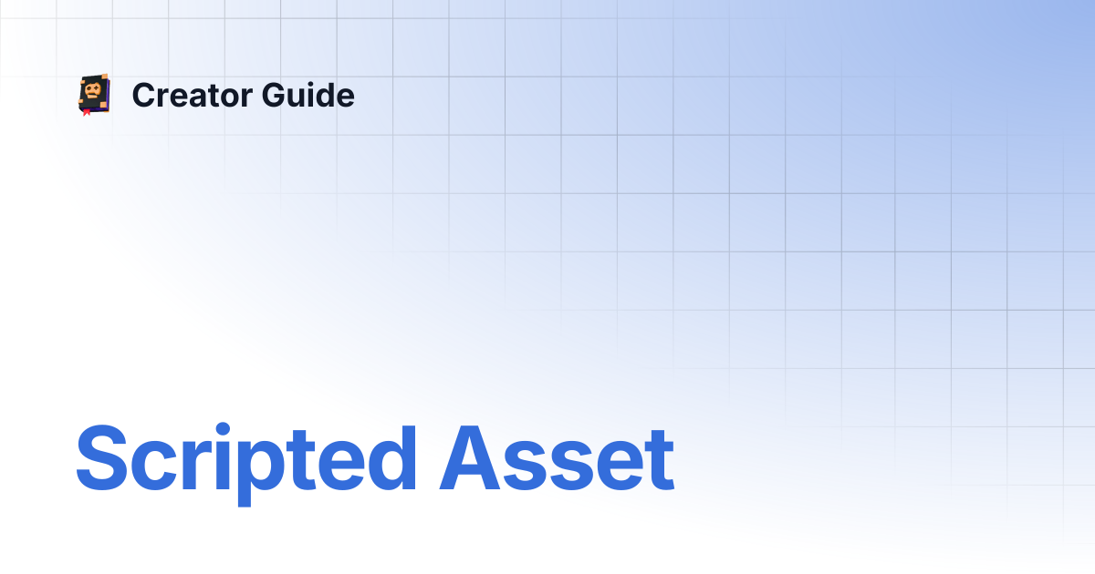 Scripted Asset | Creator Guide