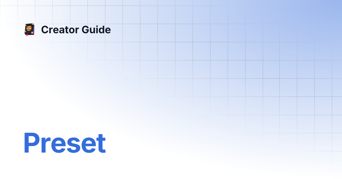 Preset | Creator Guide
