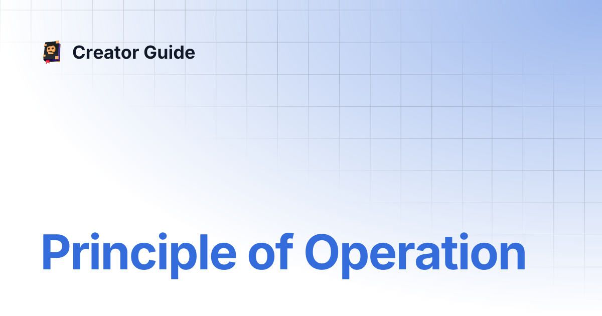 Principle of Operation | Creator Guide