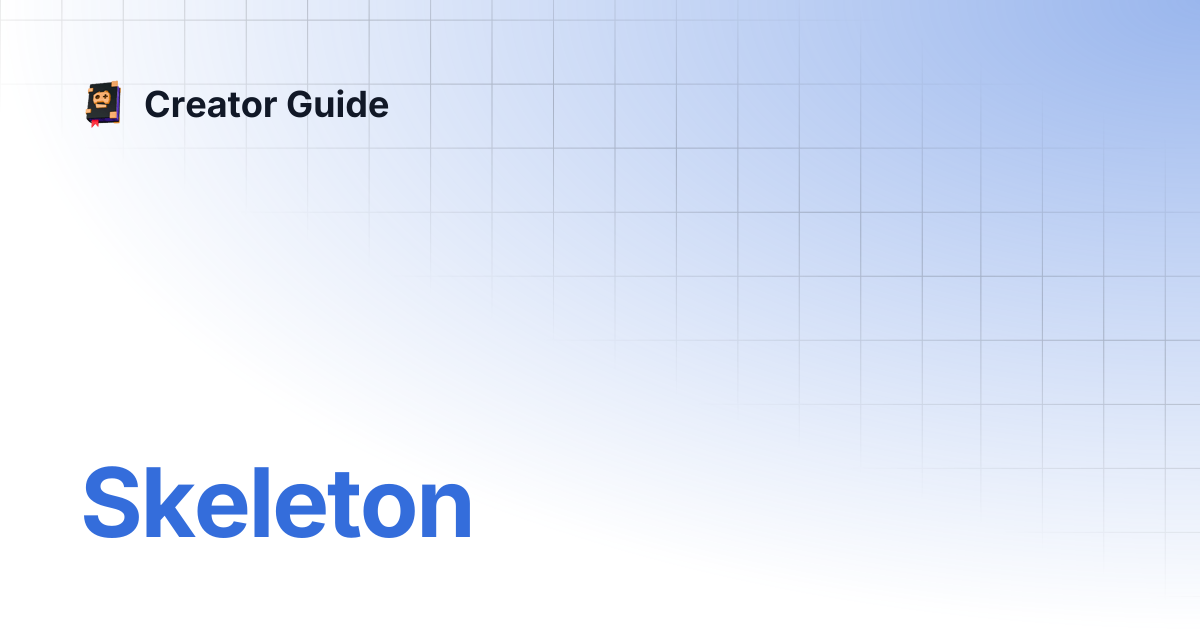 Skeleton | Creator Guide