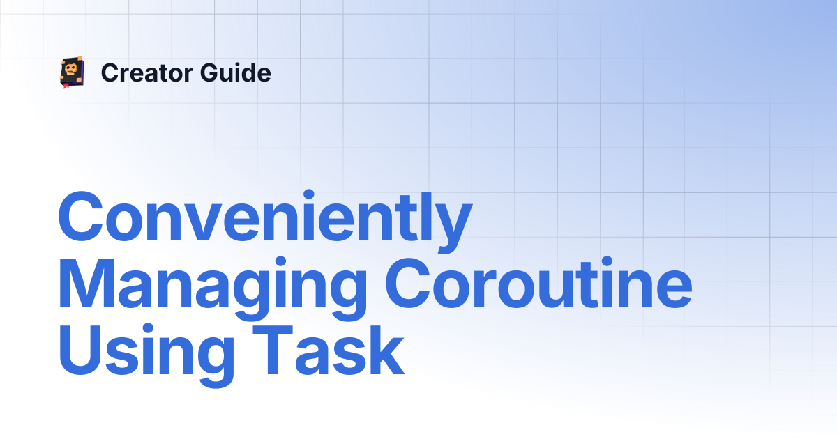 Conveniently Managing Coroutine Using Task | Creator Guide