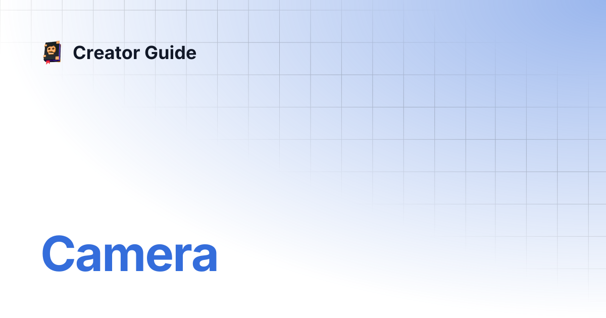 Camera | Creator Guide